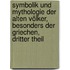 Symbolik Und Mythologie Der Alten Völker, Besonders Der Griechen, Dritter Theil