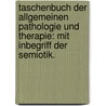 Taschenbuch der Allgemeinen Pathologie und Therapie: mit Inbegriff der Semiotik. door Burkard Eble