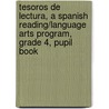 Tesoros de Lectura, a Spanish Reading/Language Arts Program, Grade 4, Pupil Book door MacMillan/McGraw-Hill