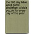The 365 Day Bible Word Game Challenge: A Bible Puzzle for Every Day of the Year!