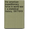 The American Expeditionary Force in World War I: A Statistical History, 19171919 door George B. Clark