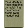 The Audacity of Hope: Thoughts on Reclaiming the American Dream [With Headpones] door President Barack Obama