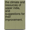 The Climate and Resources of Upper India, and suggestions for their improvement. door Alexander Frederic Corbett