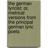 The German Lyricist; or, Metrical versions from The Principal German Lyric Poets by Nind William