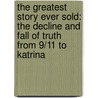 The Greatest Story Ever Sold: The Decline And Fall Of Truth From 9/11 To Katrina door Frank Rich