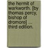 The Hermit of Warkworth. [By Thomas Percy, Bishop of Dromore] ... Third Edition.