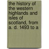 The History Of The Western Highlands And Isles Of Scotland, From A. D. 1493 To A door Donald Gregory