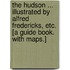 The Hudson ... Illustrated by Alfred Fredericks, etc. [A guide book. With maps.]