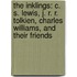 The Inklings: C. S. Lewis, J. R. R. Tolkien, Charles Williams, and Their Friends
