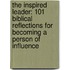 The Inspired Leader: 101 Biblical Reflections for Becoming a Person of Influence
