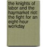 The Knights Of Labor And The Haymarket Riot: The Fight For An Eight-Hour Workday