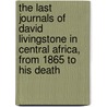 The Last Journals of David Livingstone in Central Africa, from 1865 to His Death door David Livingston