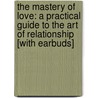 The Mastery of Love: A Practical Guide to the Art of Relationship [With Earbuds] door Don Miguel Ruiz