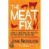 The Meat Fix: How a Lifetime of Healthy Eating Nearly Killed Me!. John Nicholson