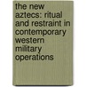 The New Aztecs: Ritual and Restraint in Contemporary Western Military Operations door Zhivan Alach