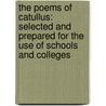 The Poems Of Catullus: Selected And Prepared For The Use Of Schools And Colleges by Gaius Valerius Catullus