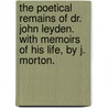 The Poetical Remains of Dr. John Leyden. With memoirs of his life, by J. Morton. door John Leyden