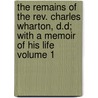 The Remains Of The Rev. Charles Wharton, D.d; With A Memoir Of His Life Volume 1 door Charles Henry Wharton