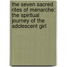 The Seven Sacred Rites Of Menarche: The Spiritual Journey Of The Adolescent Girl door Kristi Meisenbach Boylan