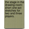 The Stage in the Drawing-Room: short one-act sketches for two and three players. door Millie Selous