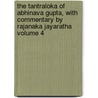 The Tantraloka of Abhinava Gupta, with Commentary by Rajanaka Jayaratha Volume 4 door Rajanaka Abhinavagupta