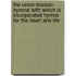 The Union Mission Hymnal With Which Is Incorporated Hymns for the Heart and Life
