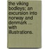 The Viking Bodleys; an excursion into Norway and Denmark ... With illustrations.