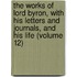 The Works of Lord Byron, with His Letters and Journals, and His Life (Volume 12)
