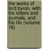 The Works of Lord Byron, with His Letters and Journals, and His Life (Volume 16)