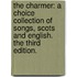 The charmer: a choice collection of songs, Scots and English. The third edition.
