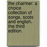 The charmer: a choice collection of songs, Scots and English. The third edition. by See Notes Multiple Contributors