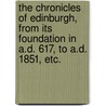 The chronicles of Edinburgh, from its foundation in A.D. 617, to A.D. 1851, etc. by Robert H. Stevenson