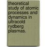 Theoretical Study of Atomic Processes and Dynamics in Ultracold Rydberg Plasmas. door Gouthaman S. Balaraman