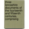 Three Lancashire Documents of the Fourteenth and Fifteenth Centuries, Comprising door John Harland