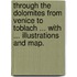 Through the Dolomites from Venice to Toblach ... With ... illustrations and map.