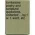 Tombstone Poetry and scriptural quotations. Collected ... by F. W. F. Ward, etc.