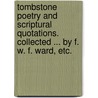 Tombstone Poetry and scriptural quotations. Collected ... by F. W. F. Ward, etc. door F.W.F. Ward