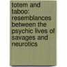 Totem and Taboo: Resemblances Between the Psychic Lives of Savages and Neurotics by Sigmund Freud