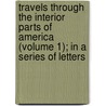 Travels Through the Interior Parts of America (Volume 1); in a Series of Letters by Thomas Anburey