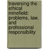 Traversing the Ethical Minefield: Problems, Law, and Professional Responsibility