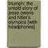 Triumph: The Untold Story of Jesse Owens and Hitler's Olympics [With Headphones]