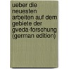 Ueber Die Neuesten Arbeiten Auf Dem Gebiete Der gveda-Forschung (German Edition) door Ludwig Alfred