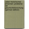 Ueber Historisches Erkennen: Probleme Der Geschichtsforschung . (German Edition) door Erhardt Ferdinand