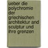 Ueber die Polychromie der griechischen Architektur and Sculptur und ihre Grenzen