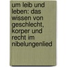 Um Leib Und Leben: Das Wissen Von Geschlecht, Korper Und Recht Im Nibelungenlied door Tilo Renz