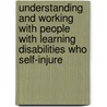 Understanding and Working with People with Learning Disabilities Who Self-injure door Pauline Heslop