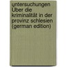 Untersuchungen Über Die Kriminalität in Der Provinz Schlesien (German Edition) door Galle Johannes