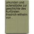 Urkunden und Actenstücke zur Geschichte des Kurfürsten Friedrich Wilhelm von .