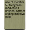 Use of Modifier 59 to Bypass Medicare's National Correct Coding Initiative Edits door Daniel R. Levinson