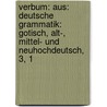 Verbum: Aus: Deutsche Grammatik: Gotisch, Alt-, Mittel- Und Neuhochdeutsch, 3, 1 door Wilhelm Wilmanns
